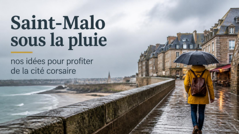 Saint-Malo sous la pluie : nos idées pour profiter de la cité corsaire